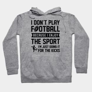 I Don’t Play Football Hoodie